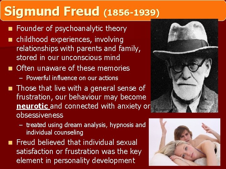 Sigmund Freud (1856 -1939) Founder of psychoanalytic theory n childhood experiences, involving relationships with