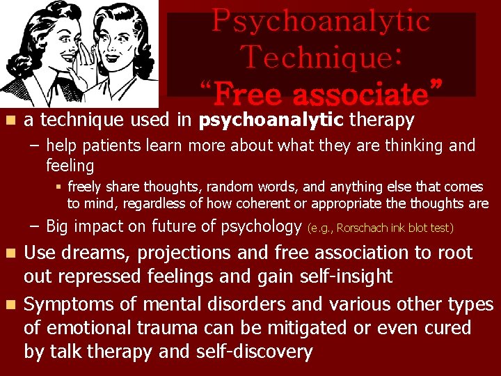 Psychoanalytic Technique: “Free associate” n a technique used in psychoanalytic therapy – help patients