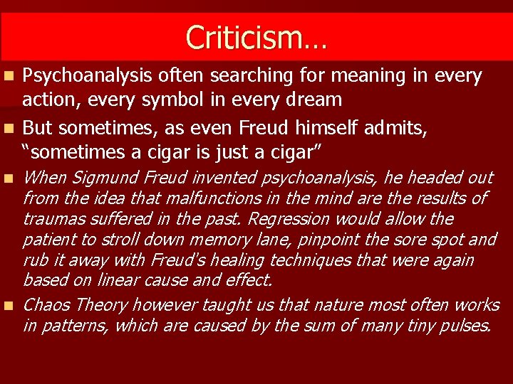 Criticism… Psychoanalysis often searching for meaning in every action, every symbol in every dream