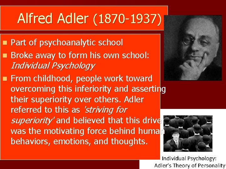 Alfred Adler (1870 -1937) Part of psychoanalytic school n Broke away to form his