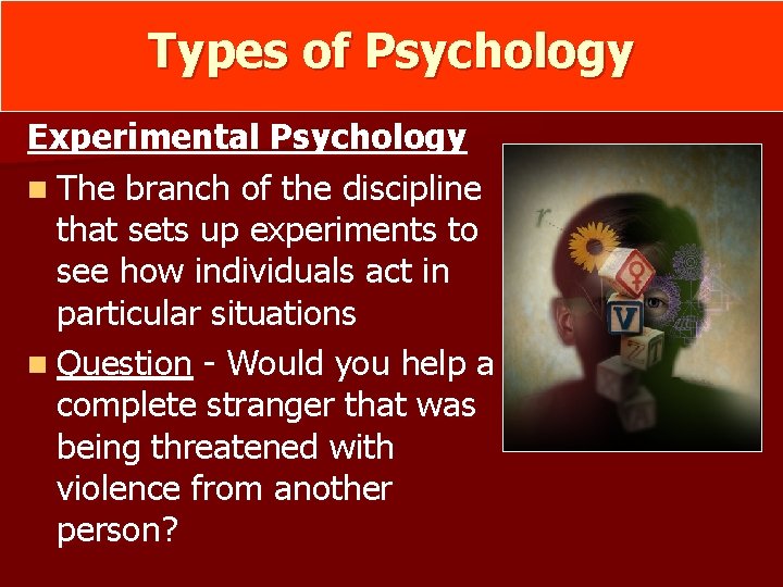 Types of Psychology Experimental Psychology n The branch of the discipline that sets up