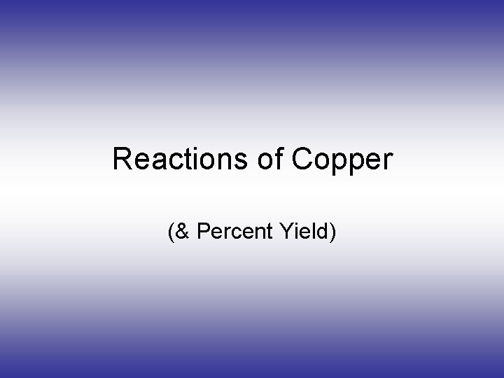 Reactions of Copper (& Percent Yield) 