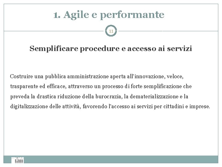 1. Agile e performante 11 Semplificare procedure e accesso ai servizi Costruire una pubblica
