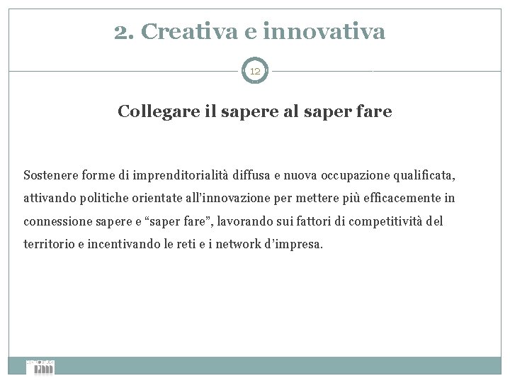 2. Creativa e innovativa 12 Collegare il sapere al saper fare Sostenere forme di