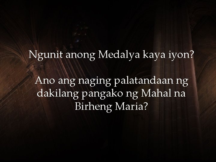 Ngunit anong Medalya kaya iyon? Ano ang naging palatandaan ng dakilang pangako ng Mahal