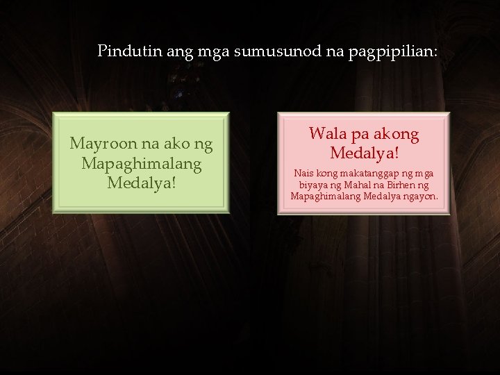 Pindutin ang mga sumusunod na pagpipilian: Mayroon na ako ng Mapaghimalang Medalya! Wala pa