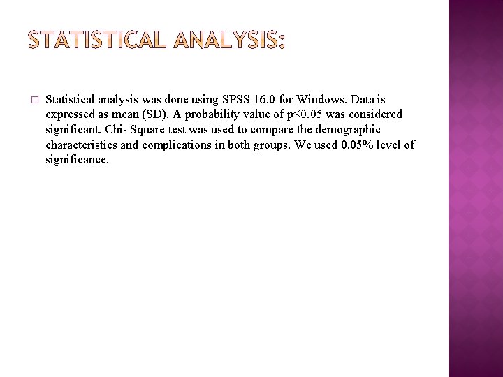 � Statistical analysis was done using SPSS 16. 0 for Windows. Data is expressed