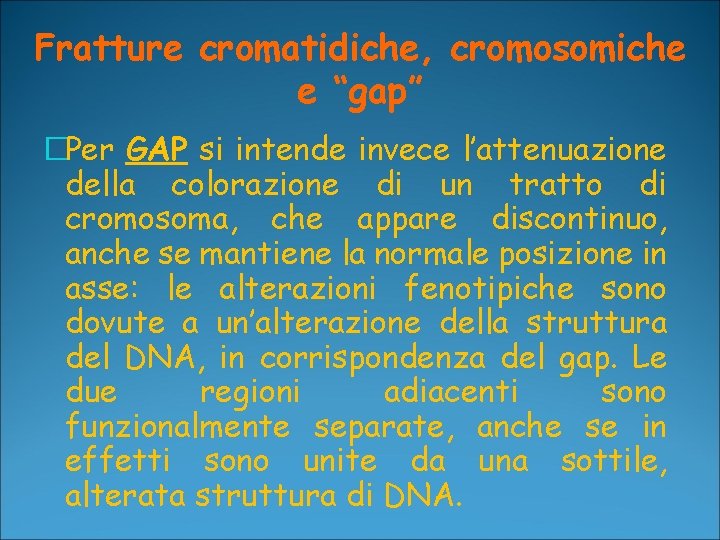 Fratture cromatidiche, cromosomiche e “gap” �Per GAP si intende invece l’attenuazione della colorazione di