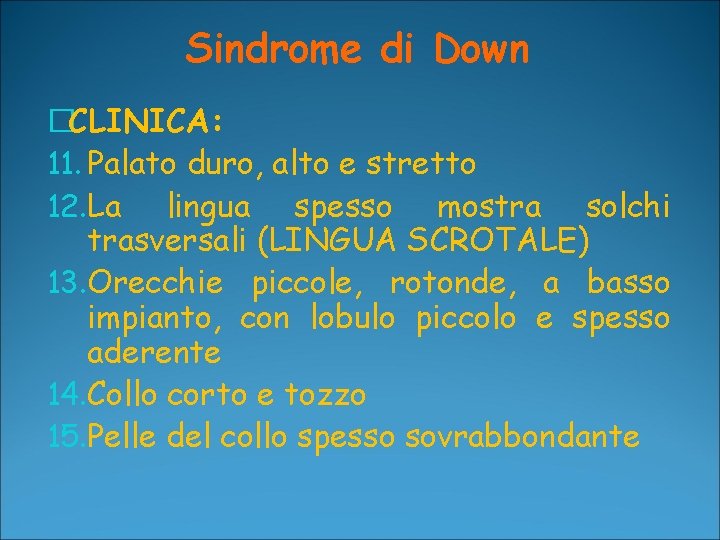 Sindrome di Down �CLINICA: 11. Palato duro, alto e stretto 12. La lingua spesso