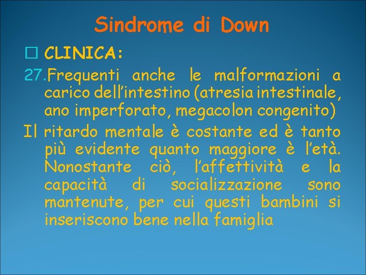 Sindrome di Down � CLINICA: 27. Frequenti anche le malformazioni a carico dell’intestino (atresia