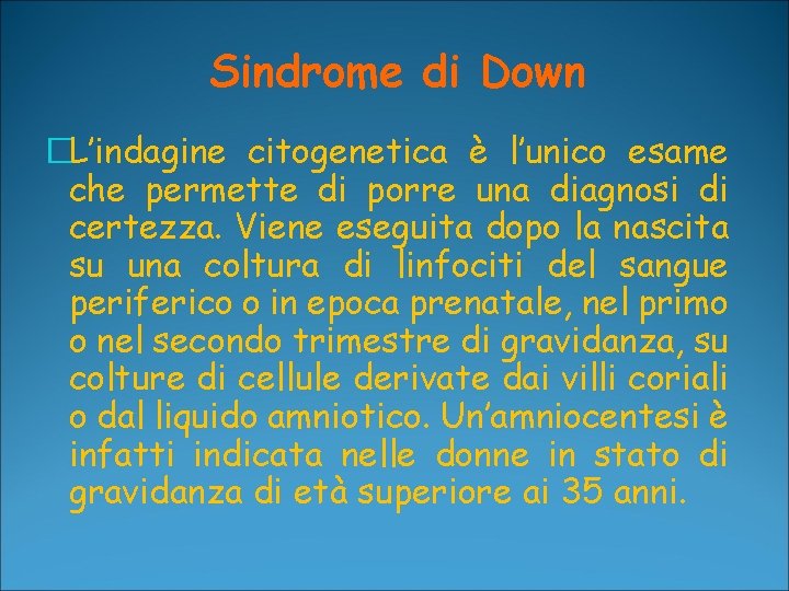 Sindrome di Down �L’indagine citogenetica è l’unico esame che permette di porre una diagnosi