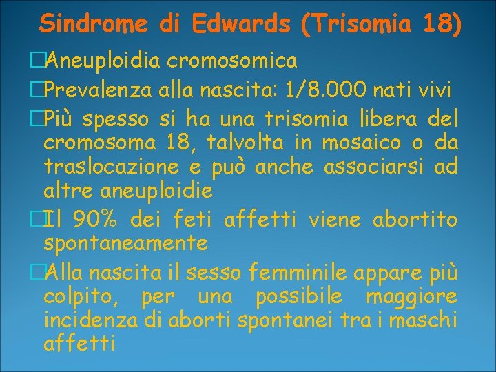 Sindrome di Edwards (Trisomia 18) �Aneuploidia cromosomica �Prevalenza alla nascita: 1/8. 000 nati vivi