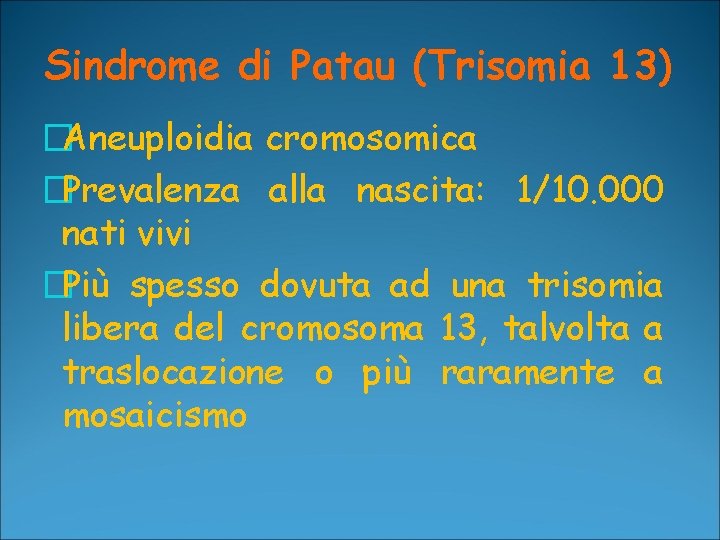 Sindrome di Patau (Trisomia 13) �Aneuploidia cromosomica �Prevalenza alla nascita: 1/10. 000 nati vivi