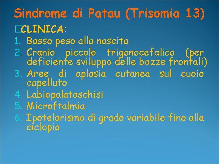 Sindrome di Patau (Trisomia 13) �CLINICA: 1. Basso peso alla nascita 2. Cranio piccolo