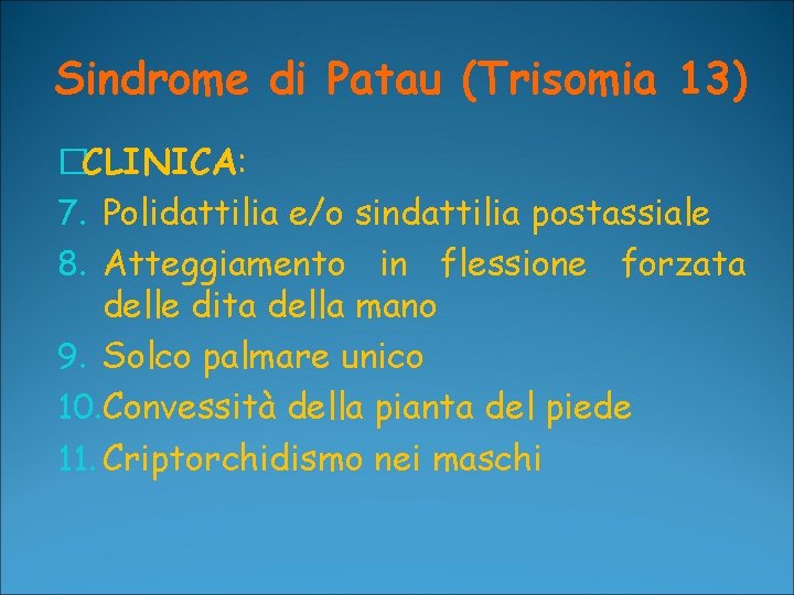 Sindrome di Patau (Trisomia 13) �CLINICA: 7. Polidattilia e/o sindattilia postassiale 8. Atteggiamento in