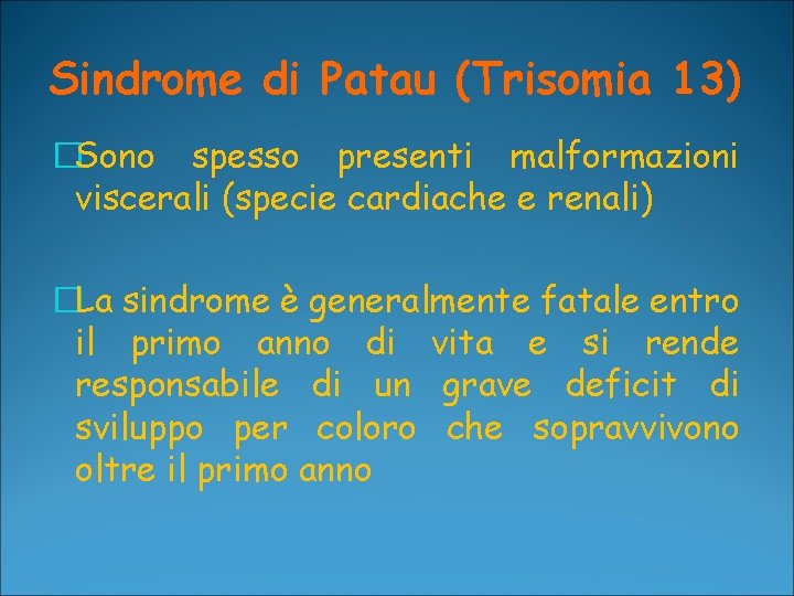 Sindrome di Patau (Trisomia 13) �Sono spesso presenti malformazioni viscerali (specie cardiache e renali)