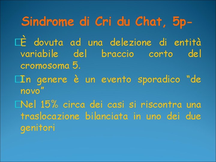 Sindrome di Cri du Chat, 5 p�È dovuta ad una delezione di entità variabile