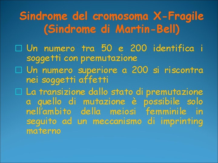 Sindrome del cromosoma X-Fragile (Sindrome di Martin-Bell) � Un numero tra 50 e 200