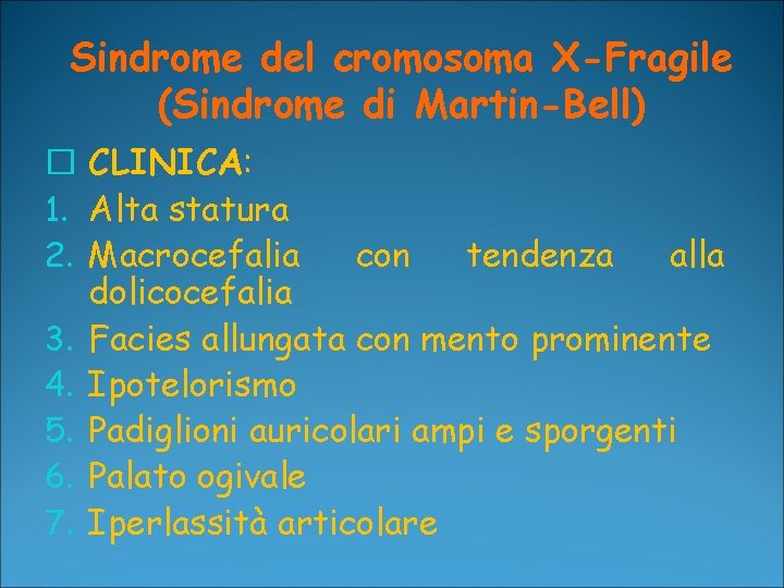 Sindrome del cromosoma X-Fragile (Sindrome di Martin-Bell) � CLINICA: 1. Alta statura 2. Macrocefalia