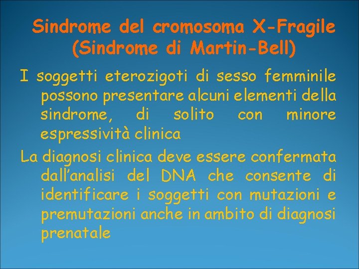 Sindrome del cromosoma X-Fragile (Sindrome di Martin-Bell) I soggetti eterozigoti di sesso femminile possono