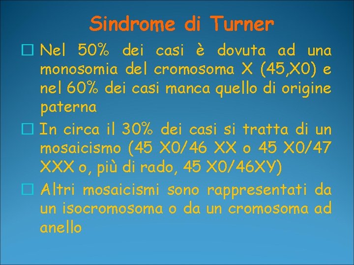 Sindrome di Turner � Nel 50% dei casi è dovuta ad una monosomia del