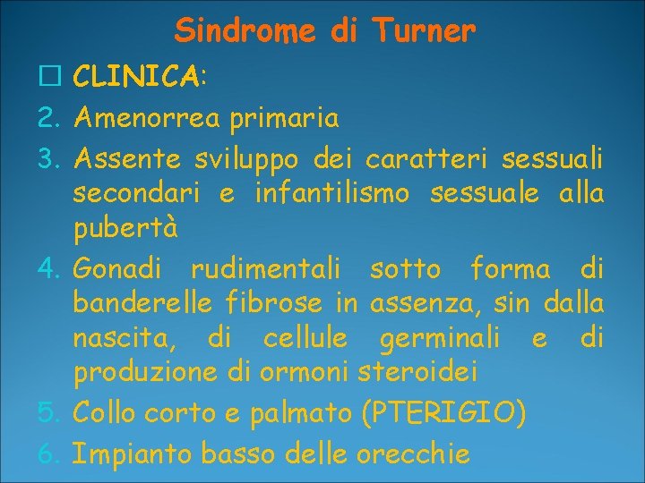 Sindrome di Turner � CLINICA: 2. Amenorrea primaria 3. Assente sviluppo dei caratteri sessuali