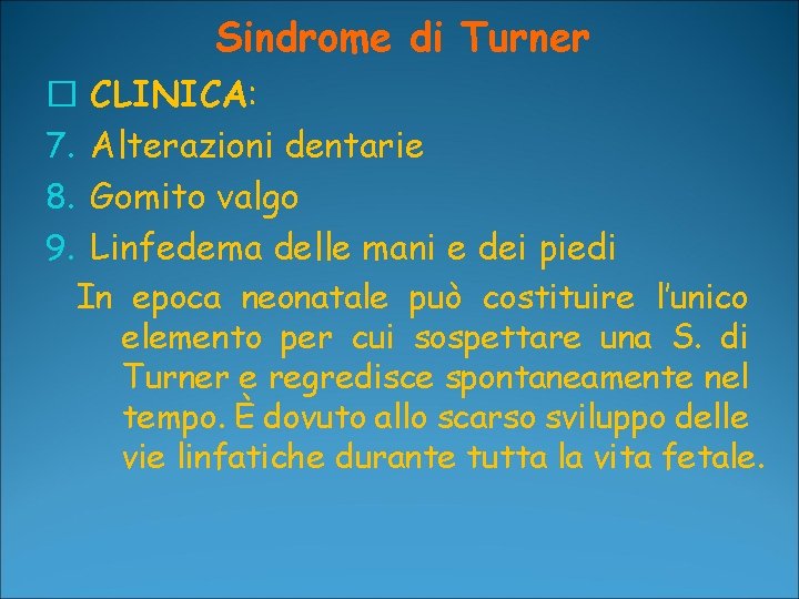 Sindrome di Turner � CLINICA: 7. Alterazioni dentarie 8. Gomito valgo 9. Linfedema delle