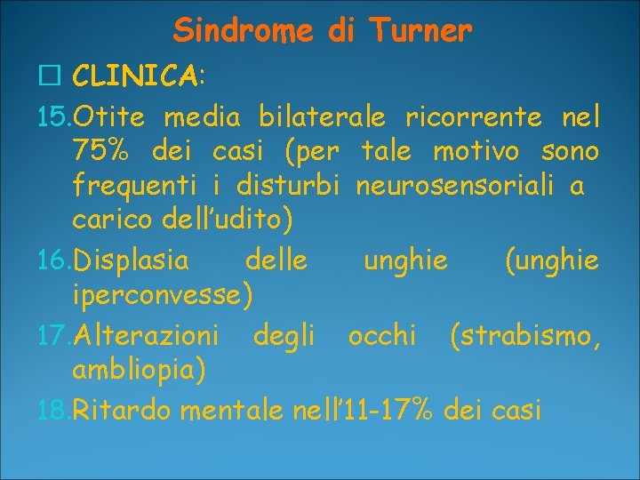 Sindrome di Turner � CLINICA: 15. Otite media bilaterale ricorrente nel 75% dei casi