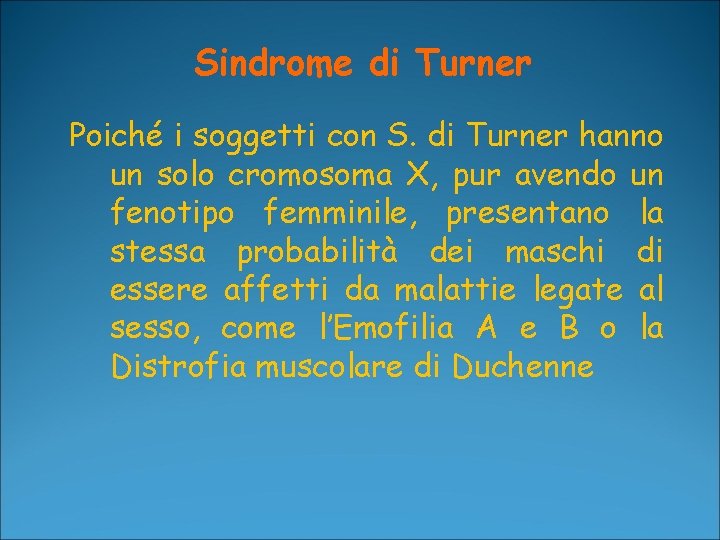 Sindrome di Turner Poiché i soggetti con S. di Turner hanno un solo cromosoma