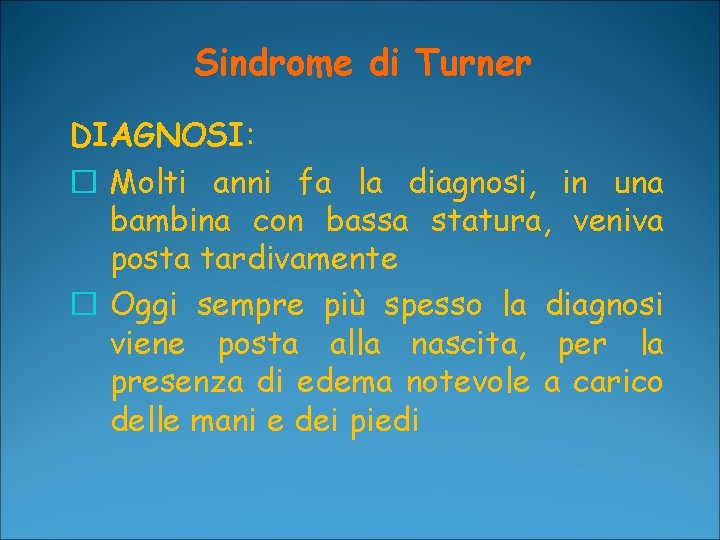 Sindrome di Turner DIAGNOSI: � Molti anni fa la diagnosi, in una bambina con