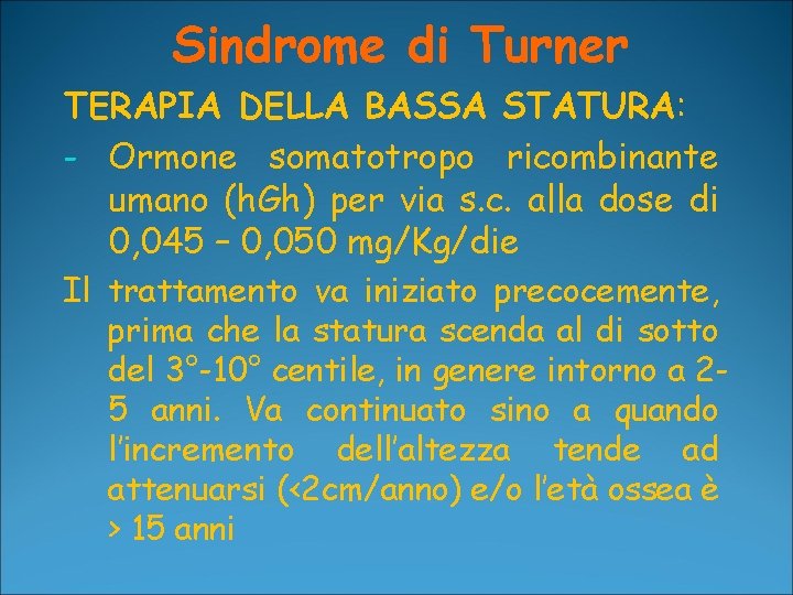 Sindrome di Turner TERAPIA DELLA BASSA STATURA: - Ormone somatotropo ricombinante umano (h. Gh)