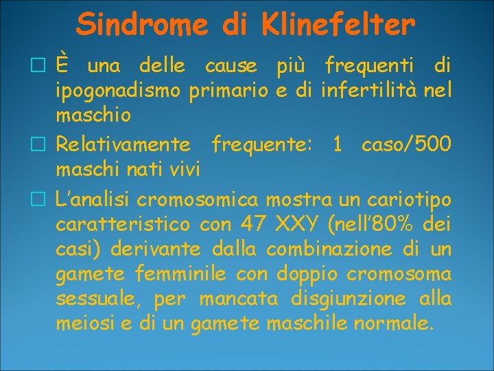 Sindrome di Klinefelter � È una delle cause più frequenti di ipogonadismo primario e