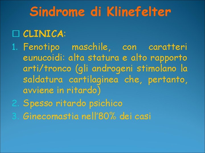 Sindrome di Klinefelter � CLINICA: 1. Fenotipo maschile, con caratteri eunucoidi: alta statura e