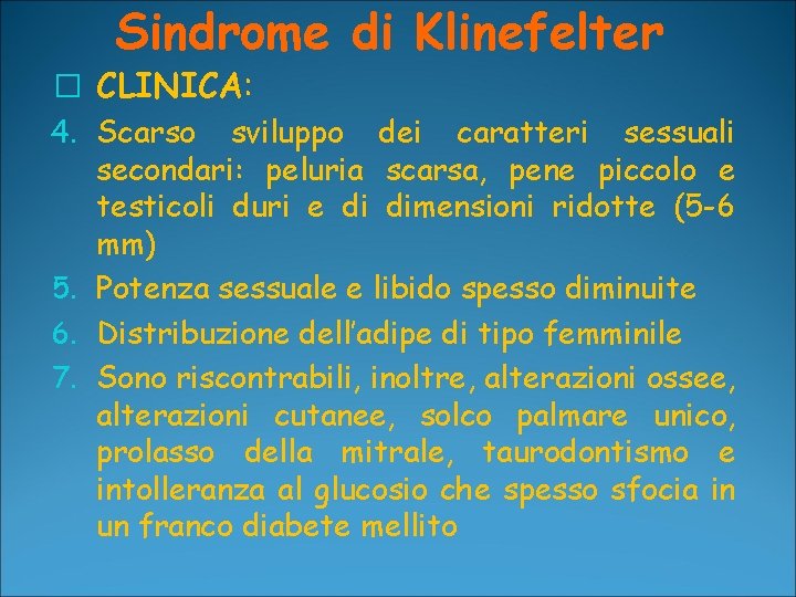 Sindrome di Klinefelter � CLINICA: 4. Scarso sviluppo dei caratteri sessuali secondari: peluria scarsa,