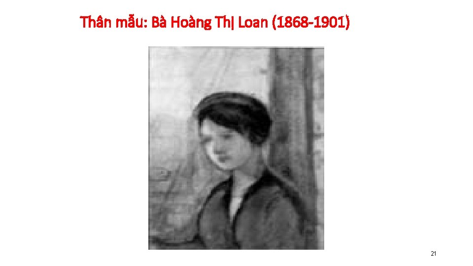 Thân mẫu: Bà Hoàng Thị Loan (1868 -1901) 21 