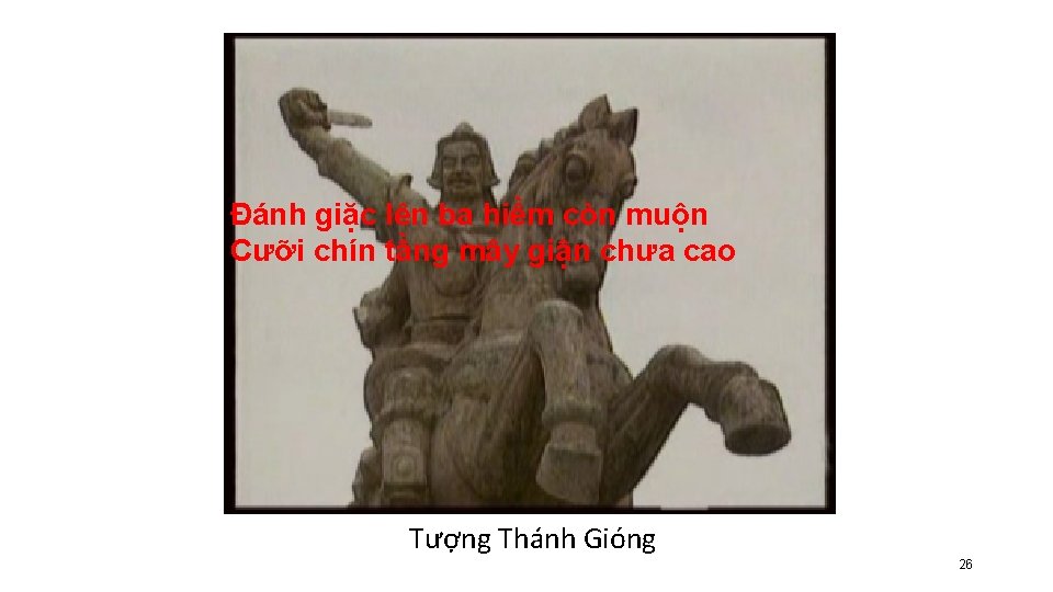 Đánh giặc lên ba hiềm còn muộn Cưỡi chín tầng mây giận chưa cao