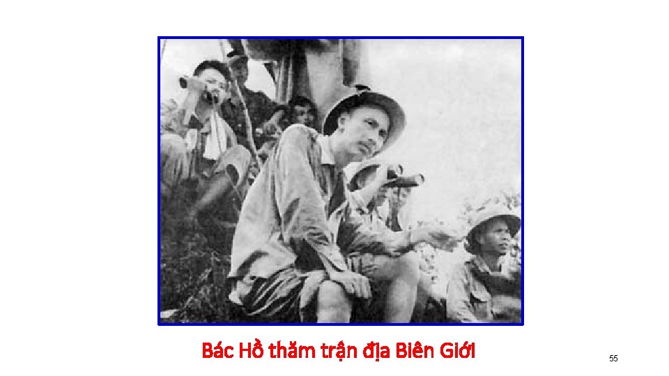 Bác Hồ thăm trận địa Biên Giới 55 