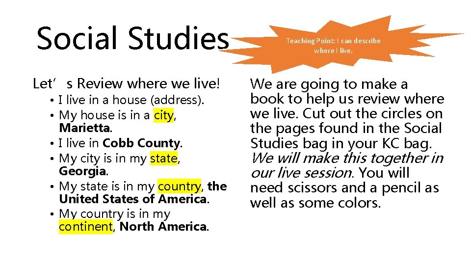 Social Studies Let’s Review where we live! • I live in a house (address).