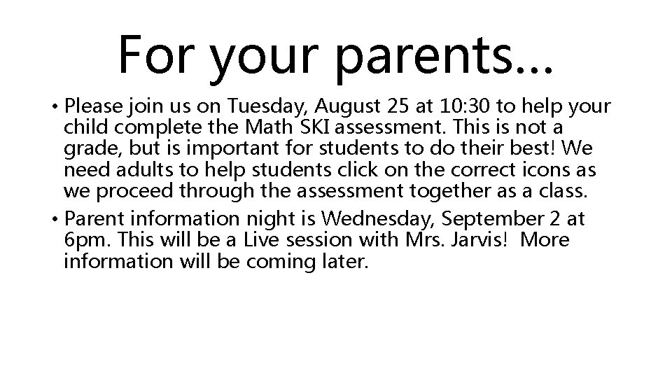 For your parents… • Please join us on Tuesday, August 25 at 10: 30