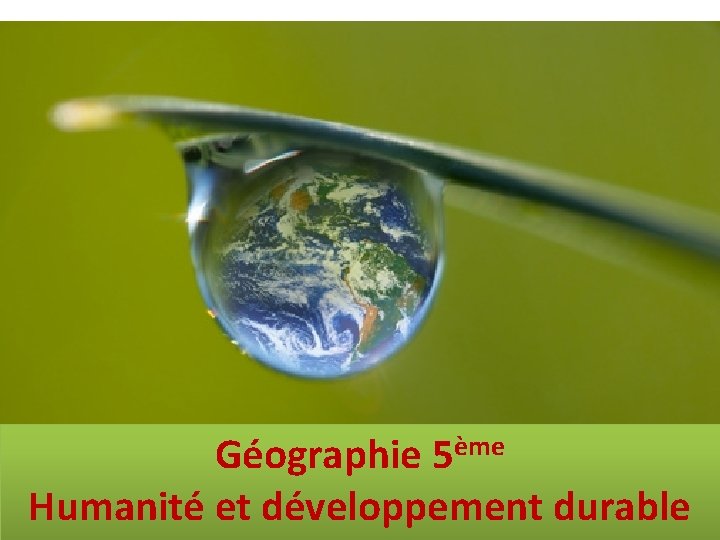 ème 5 Géographie Humanité et développement durable 