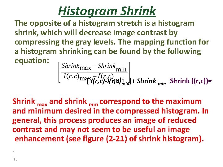 Histogram Shrink The opposite of a histogram stretch is a histogram shrink, which will