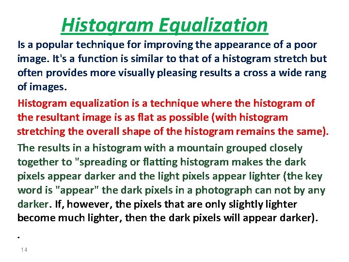 Histogram Equalization Is a popular technique for improving the appearance of a poor image.