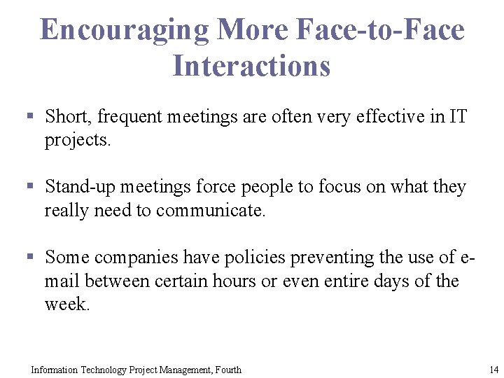 Encouraging More Face-to-Face Interactions § Short, frequent meetings are often very effective in IT