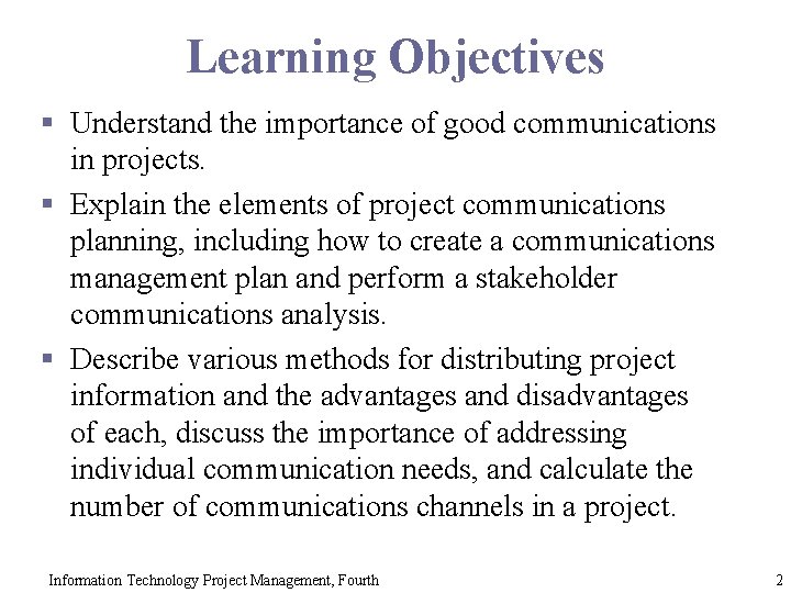 Learning Objectives § Understand the importance of good communications in projects. § Explain the