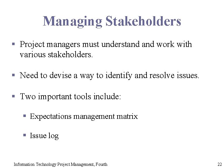 Managing Stakeholders § Project managers must understand work with various stakeholders. § Need to