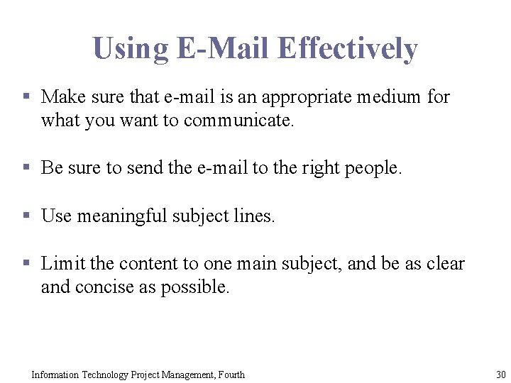 Using E-Mail Effectively § Make sure that e-mail is an appropriate medium for what