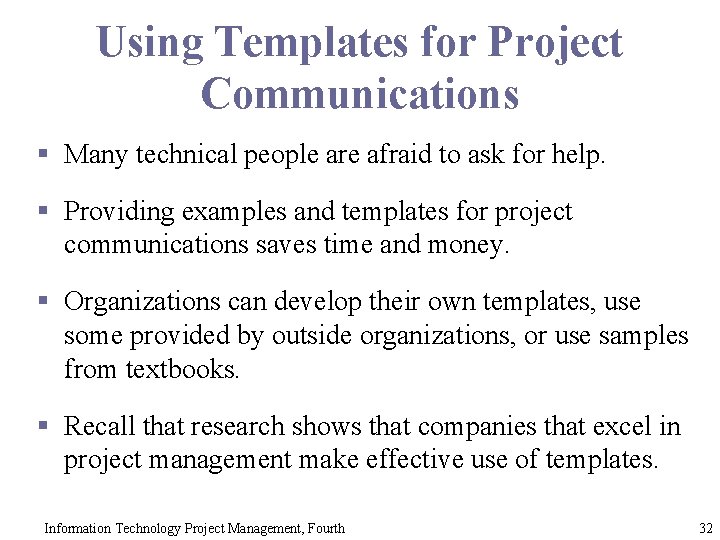 Using Templates for Project Communications § Many technical people are afraid to ask for