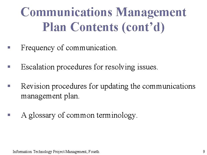 Communications Management Plan Contents (cont’d) § Frequency of communication. § Escalation procedures for resolving