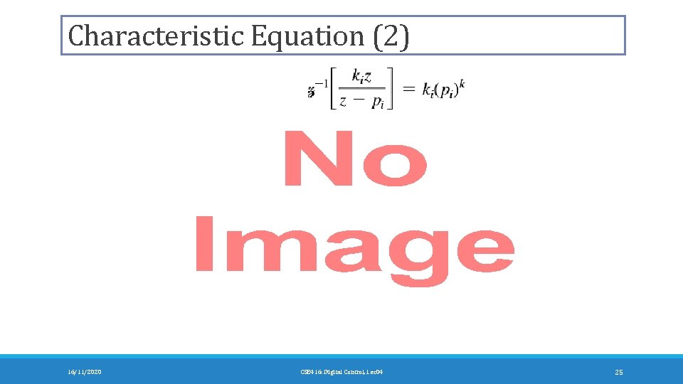 Characteristic Equation (2) 16/11/2020 CSE 416: Digital Control, Lec 04 25 
