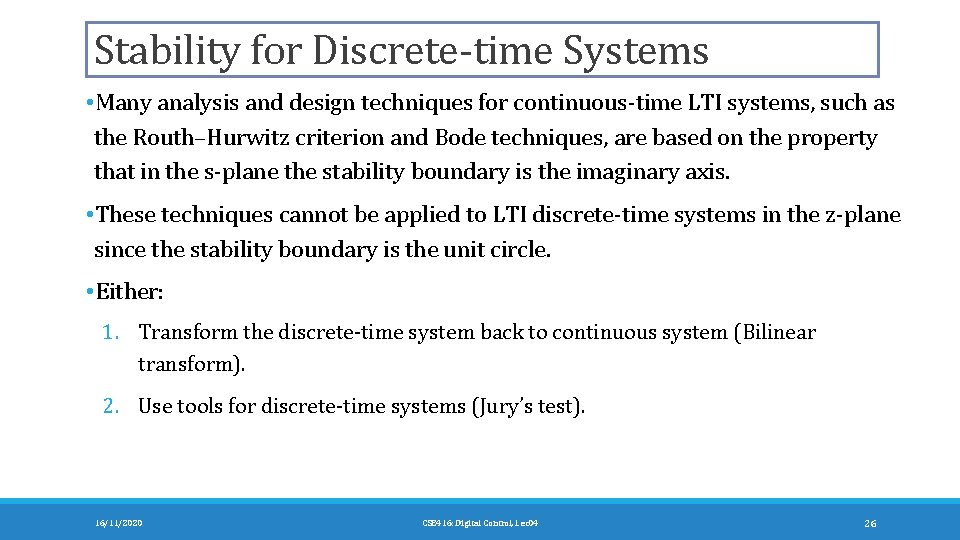 Stability for Discrete-time Systems • Many analysis and design techniques for continuous-time LTI systems,